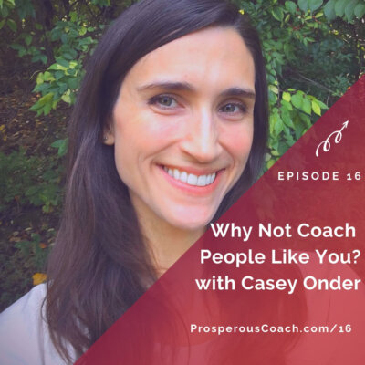 Why Not Coach People Like You? with Casey Onder