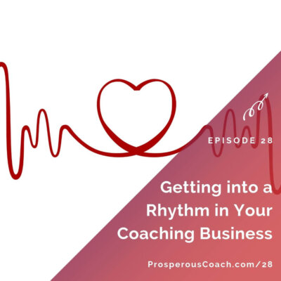 Getting into a Rhythm in Your Coaching Business