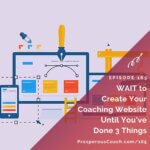 Ep 165 – Wait to Create Your Coaching Website Until You’ve Done 3 Things