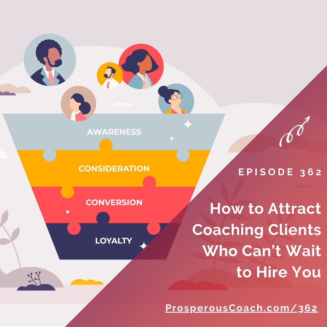 Ep 362 – How to Attract Coaching Clients Who Can’t Wait to HIRE You ...